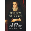 Femei obişnuite  - 900 de ani de istorie - Philippa Gregory - Delumani - Magazin Online Romanesc 