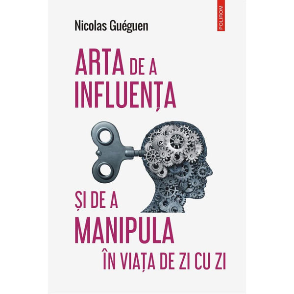 Arta de a influenta si de a manipula in viata de zi cu zi - Nicolas Gueguen - Delumani - Magazin Online Romanesc 